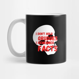 I don't Hold Grudges I Remember Facts Mug